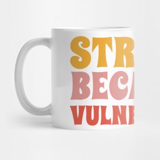 Strong because vulnerable Mug